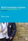 Brief Counselling in Schools: Working with Young People from 11 to 18